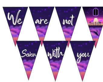 May include: A purple and pink banner with a starry night sky background. The banner has eight triangular flags with the words "We are not seven with you" written in white. The last flag has a silhouette of seven people standing in front of a building with a large "B" on it.