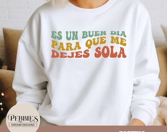 Funny Spanish SVG PNG, Es Un Buen Dia Para Que Me Dejes Sola Sublimation Design  (Digital Download)