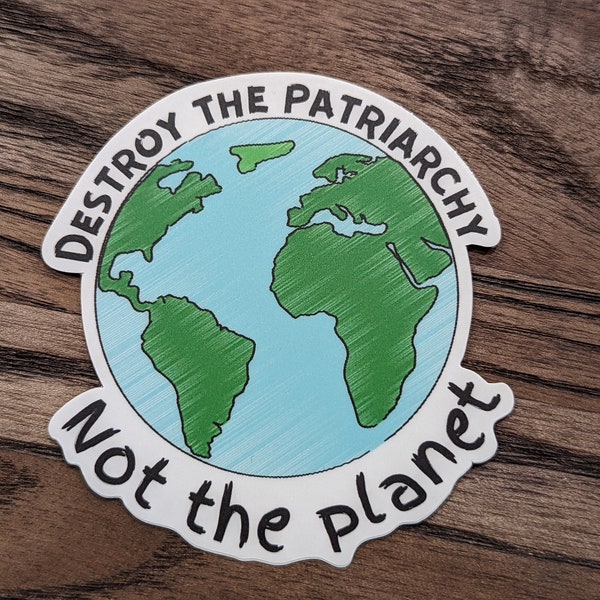 Destroy the patriarchy, not the planet - vinyl, matte finish, laptop, water bottle sticker