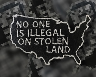 No One Is Illegal on Stolen Land Embroidered Patch - Sew On
