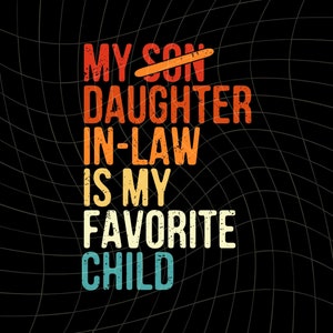 Daughter In Law Favorite Child PNG SVG: Funny Family Gift