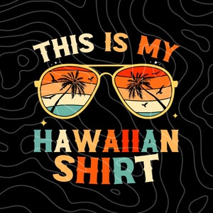 Hawaiian Png This Is My Hawaiian PNG This Is My Hawaiian Shirt Tropical Luau Costume Party Hawaii Png