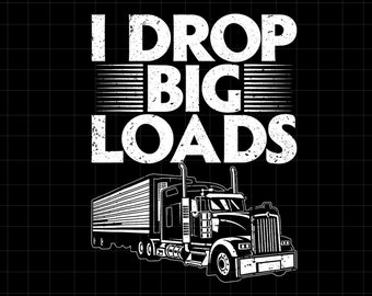 May include: Black and white illustration of a semi-truck with the text "I DROP BIG LOADS" above it.