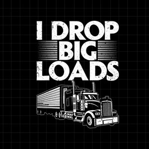 May include: Black and white illustration of a semi-truck with the text "I DROP BIG LOADS" above it.