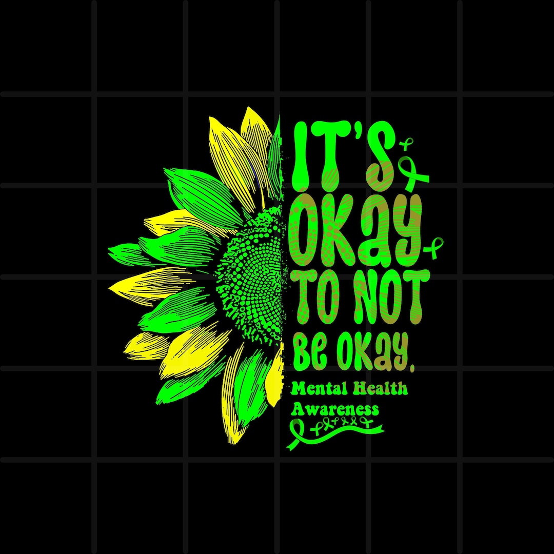 Its Okay to Not Be Okay PNG Mental Health Awareness Sunflower Its Okay ...