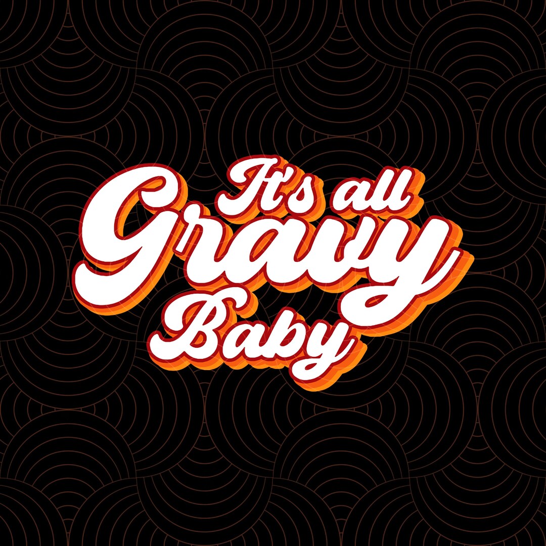 It's All Gravy Baby PNG Its All Gravy Baby Thanksgiving 2022 PNG Etsy