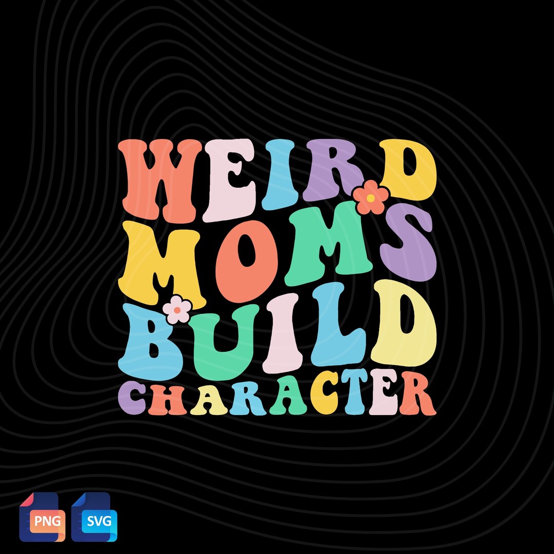 Weird Moms Build Character SVG PNG Retro Groovy Weird Moms Build