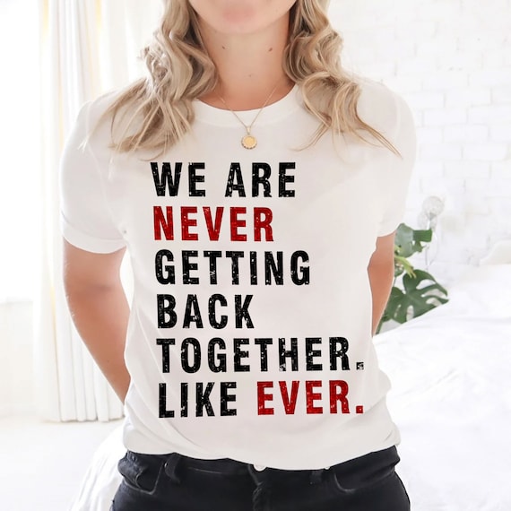 We Are Never Getting Back Together Like Ever Shirt We Are Getting Back Together Like Ever Shirt The Eras Tour Shirt