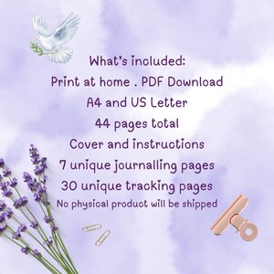 May include: Digital download with a lavender and dove theme. Includes 44 pages total, A4 and US Letter sizes, with 7 unique journalling pages and 30 tracking pages. The text reads "What's included: Print at home. PDF Download."