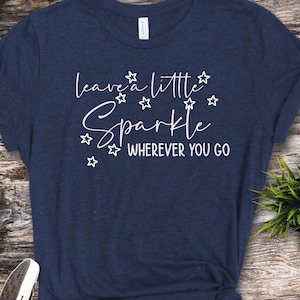 Leave A Little Sparkle Shirt, Positive Saying Shirt, Motivational Shirt, Inspirational Quote Shirt