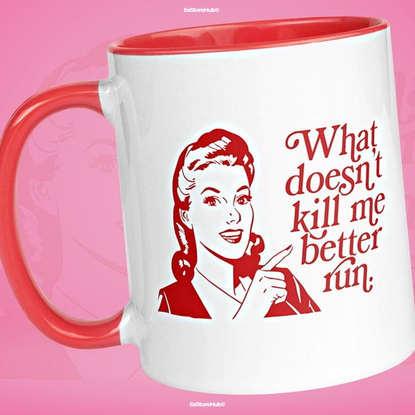 What Doesn't Kill Me Better Run Accent Coffee Mug 11oz Vanderpump Rules
