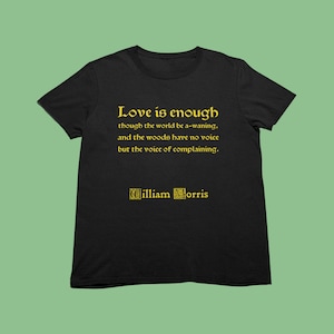 William Morris Quote T-Shirt, Vintage Floral Art Tee in Soft Cotton