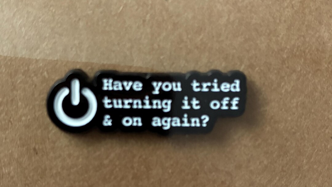Time Again Pin Lapel Pin/badge “have You Tried Turning It off & on Again” - Etsy