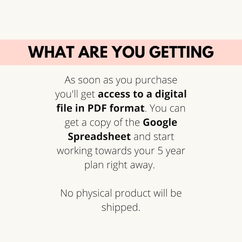 K&ouml;nnte beinhalten: Text auf rosa Hintergrund, der "WHAT ARE YOU GETTING" lautet, gefolgt von einer Beschreibung dessen, was im Kauf enthalten ist: "Sobald Sie kaufen, erhalten Sie Zugriff auf eine digitale Datei im PDF-Format. Sie k&ouml;nnen eine Kopie der Google-Tabelle erhalten und sofort mit der Arbeit an Ihrem 5-Jahres-Plan beginnen. Es wird kein physisches Produkt versandt."