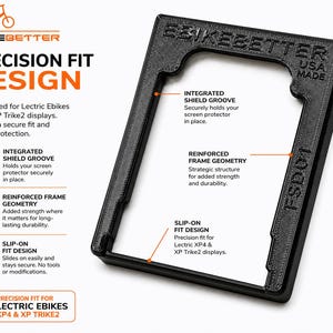May include: Black precision fit design frame for Lectric Ebikes XP4 & XP Trike2 displays. Features integrated shield groove, reinforced frame geometry, and slip-on fit design. Made in the USA.