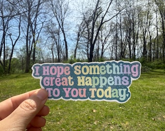 I hope something great happens to you today Sticker.