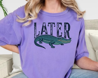 Later Gator Shirt, Comfort Colors Shirt, Southern Tee, Funny Shirt, Summer T-Shirt, y2k shirt