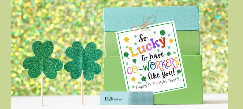 May include: A printable gift tag with a green shamrock design and the text "So Lucky to have co-workers like you! Happy St. Patrick's Day!"