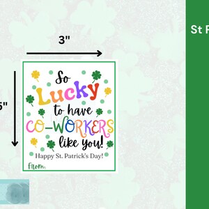 May include: Printable St. Patrick's Day gift tags with a green shamrock background. The tag says "So Lucky to have co-workers like you!" with colorful text and shamrock accents. The tags are 3 inches by 3.5 inches and there are 6 tags per page.