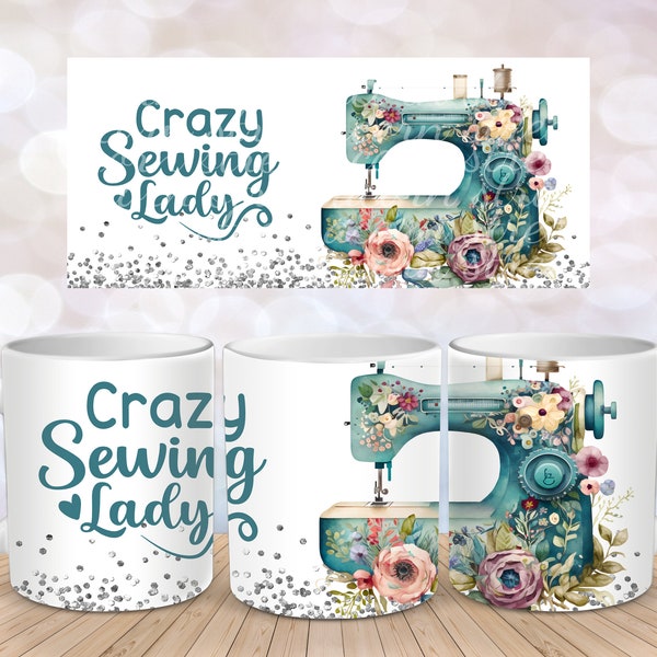 Crazy Sewing Lady Sewing Machine Lover Mug Wrap Sublimation Design Download 11 oz 15 oz Mug Wrap Design - PNG