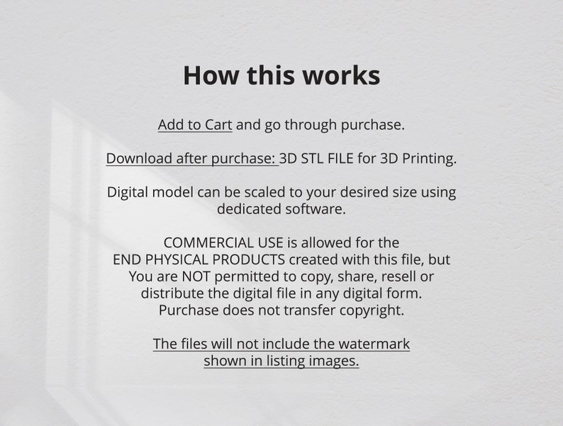 以下が含まれることがあります： 3Dプリント用の3D STLファイルをどのように購入してダウンロードするかを説明するテキスト。このテキストでは、このファイルを使用して作成された最終的な物理製品の商業利用は許可されていますが、デジタルファイルはコピー、共有、または再販することはできないと述べています。また、このテキストでは、ファイルにはリスト画像に表示されている透かしが含まれないとも述べています。