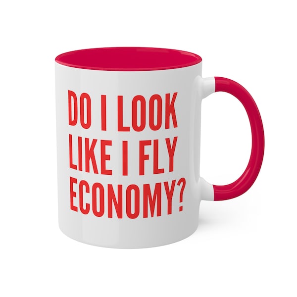 Funny Mugs, Do I look like I fly economy, Travel, gifts, coffee mugs, travel mugs, travel, business class, plane, flying