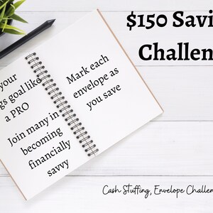May include: A white notebook with a black spiral binding. The notebook is open and has text written on both pages. The text on the left page reads "Hit your Savings goal like a PRO Join many in becoming financially savvy". The text on the right page reads "Mark each envelope as you save". The notebook is on a white wooden surface. The text "$150 Savings Challenge" is written in black at the top of the image. The text "Cash Stuffing, Envelope Challenge" is written in black at the bottom of the image.