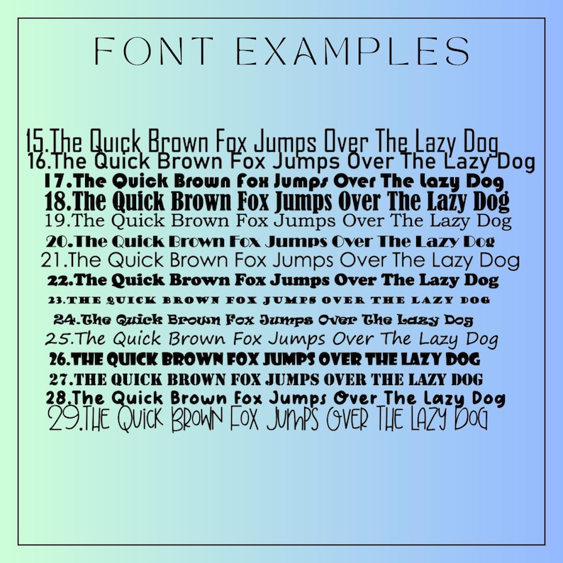 May include: A digital chart titled FONT EXAMPLES featuring a gradient background from light green to blue. It displays fifteen numbered lines of text, each reading The Quick Brown Fox Jumps Over The Lazy Dog, showcasing a variety of distinct typefaces.