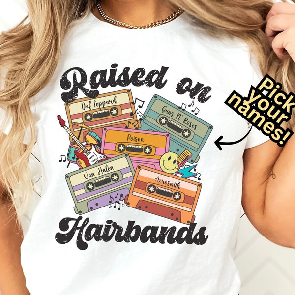 Raised on Hairbands Retro Cassette Tape Shirt, 80s Rock Hairband Custom Tee, 80s Rock Band Peronalized Tshirt, Rock n Roll Retro Tee