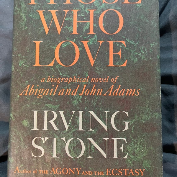 Those Who Love, Irving Stone, 1965 Abigail and John Adams, biographical