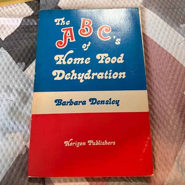 1975 The ABC's of Home Food Dehydration, Barbara Hensley, Horizon Publishers vintage cookbook, food preparation and storage.