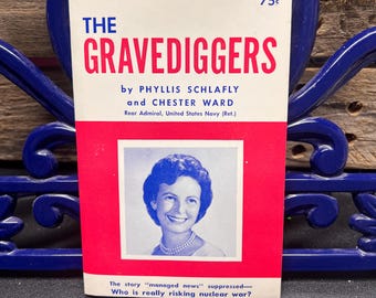 The Gravediggers, by Phyllis Schlafly and Chester Ward Political History, Cold War Politics 1964