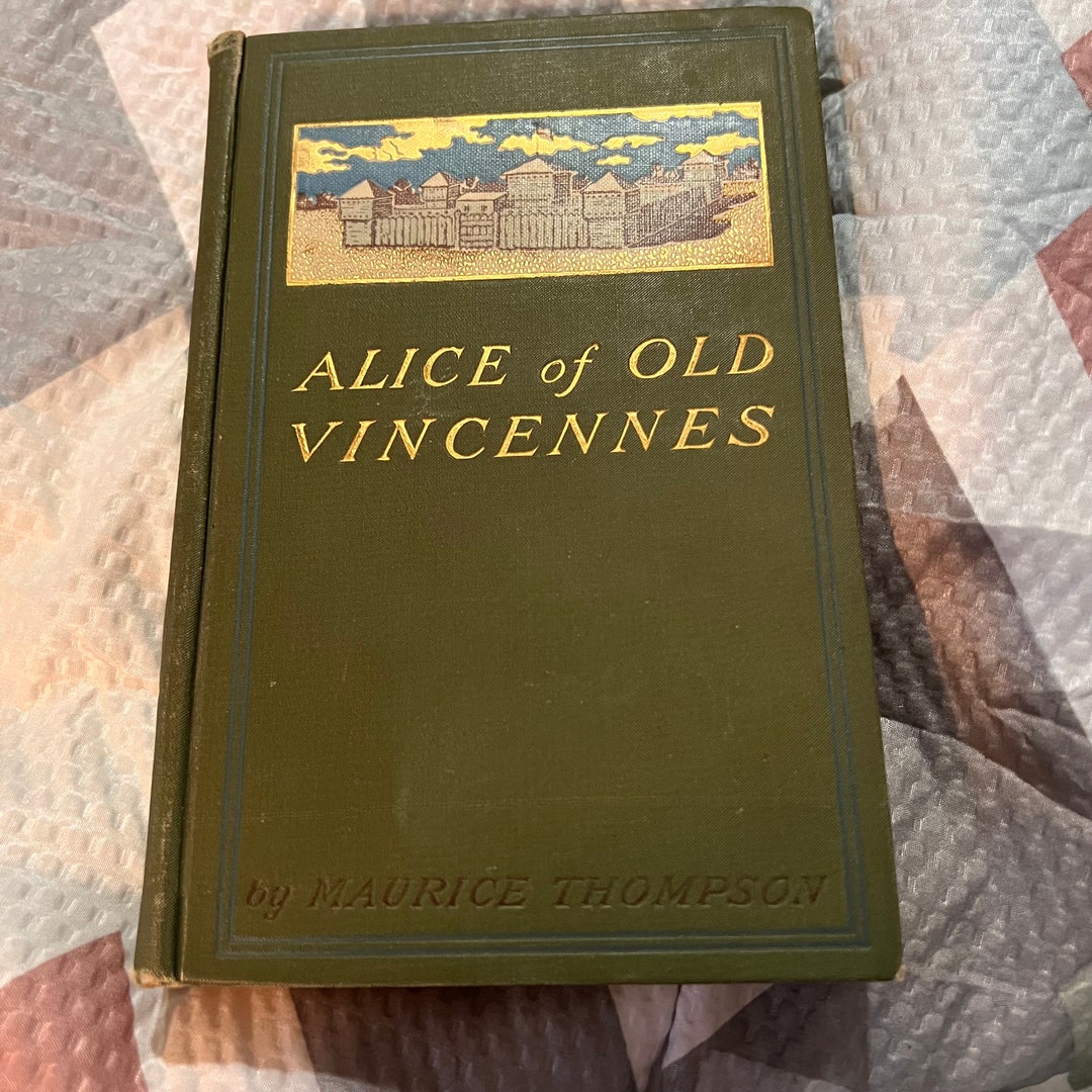 Alice of Old Vincennes by Maurice Thompson 1900 Bowenmerrill Publisher