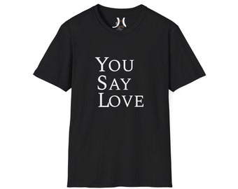 You Say Love T-Shirt