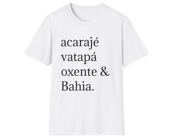 Acarajé, Vatapá, Oxente & Bahia T-Shirt