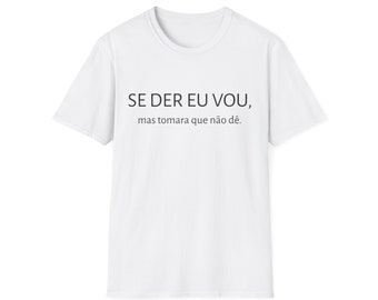 Se der eu vou, mas tomara que não dê T-Shirt, Brazil Tee, Brazilian T-Shirt, Brazil Gifts, Women Shirt