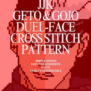 May include: Cross stitch pattern featuring a pixelated image of two anime characters, Geto and Gojo, with the text "JJK Geto & Gojo Duel-Face Cross Stitch Pattern". The pattern is described as simple, easy for beginners, and customizable. The pattern is 64 stitches wide by 75 stitches high.