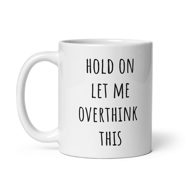 Hold on let me overthink this - funny mug for work