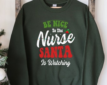 Christmas Nurse Sweatshirt: "Be Nice to the Nurse, Santa is Watching"