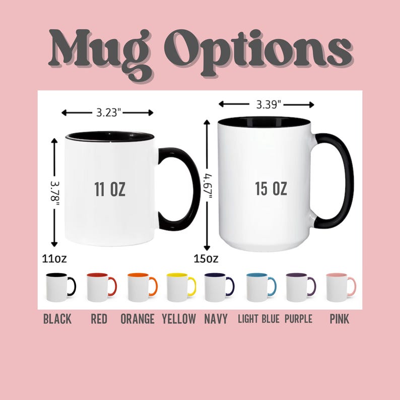 May include: White ceramic mugs with black interiors and handles, available in 11 oz (3.78" high, 3.23" wide) and 15 oz (4.67" high, 3.39" wide) sizes. The image shows color options including black, red, orange, yellow, navy, light blue, purple, and pink. Text reads "Mug Options".