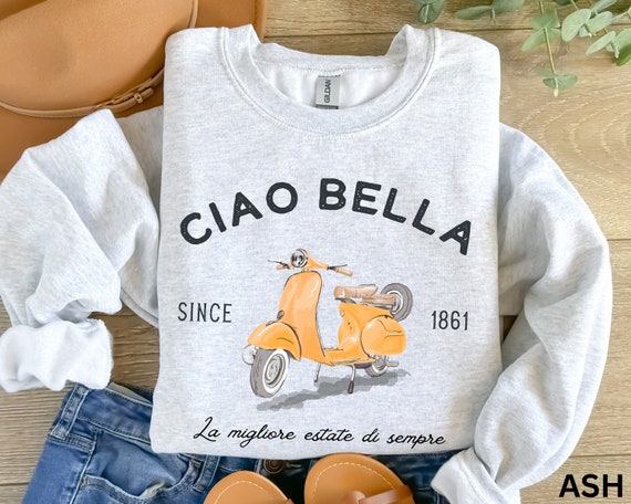 Ciao Bella Vespa Sweatshirt: Italian Vacation Shirt