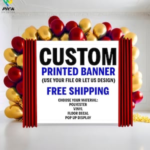 May include: A white banner with the text "CUSTOM PRINTED BANNER (USE YOUR FILE OR LET US DESIGN) FREE SHIPPING CHOOSE YOUR MATERIAL: POLYESTER VINYL FLOOR DECAL POP UP DISPLAY" in blue text. The banner is surrounded by red and gold balloons.