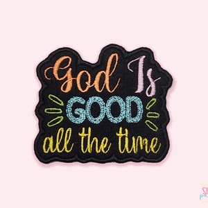 God Is Good All The Time Iron On Patch. Inspirational Custom Patch. Christian Morale Patch. Jesus Patch. Bible Verse Patch. Religious Patch.