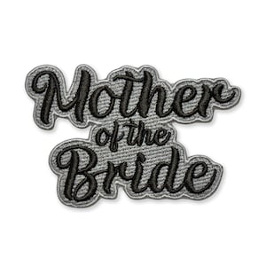 May include: Embroidered patch with the words "Mother of the Bride" in black script lettering. The text is outlined in a gray color, and the patch has a gray fabric background. The patch is designed for apparel or accessories.