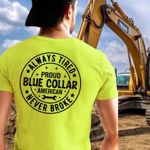 Always Tired Never Broke Shirt Proud Blue Collar American Hi Viz Safety Colors Work Shirt for Hardworking Individuals Blue Collar Pride Tee