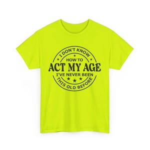 Act My Age Shirt Dont Know How | Funny Construction Worker Humor Tee | Blue Collar Sarcastic Hi-Viz Safety Shirt | Perfect Adult Joke Gift