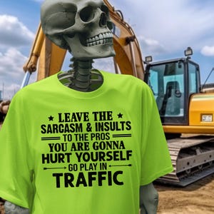 Go Play In Traffic Shirt | Sarcasm Pro Insult Quote | Funny Construction Tee Blue Collar Hi-Viz Safety Color Work Shirt Humorous Work Shirt
