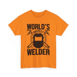 Worlds Okayest Welder Shirt | Funny Welding Joke Tee | Blue Collar Hi-Viz Safety Shirt | Perfect Sarcastic Work Shirt Welder Gift Idea