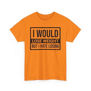 Would Lose Weight But I Hate Losing Shirt | Funny Weight Loss Joke Tee Hi-Viz Safety Construction Shirt Sarcastic Humor Blue Collar Workers