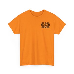 Go Ask Your Mom Shirt | Funny Blue Collar Construction Tee | Hi-Viz Safety Shirt | Sarcastic Adult Humor Hardworking Dads Blue Collar Jokes
